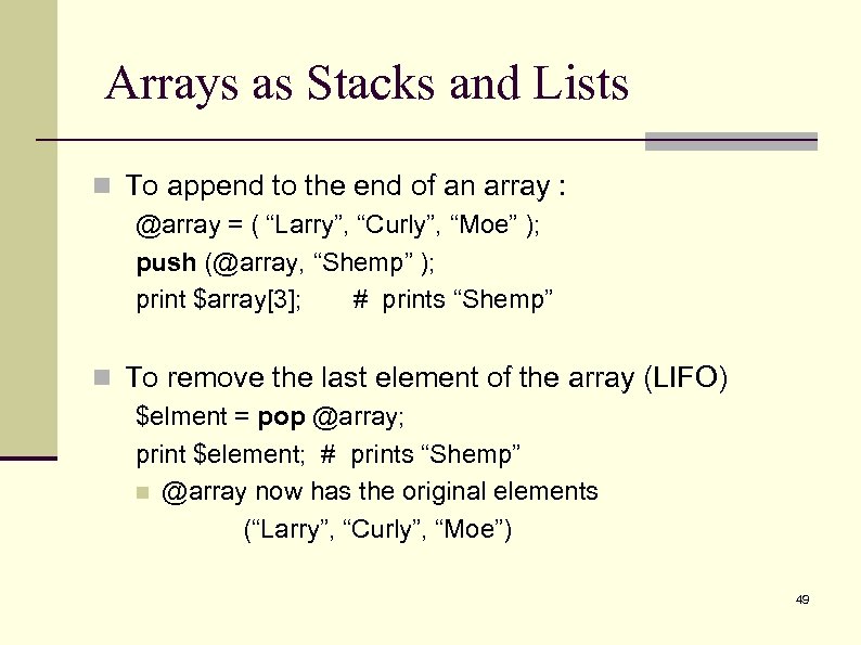 Arrays as Stacks and Lists n To append to the end of an array