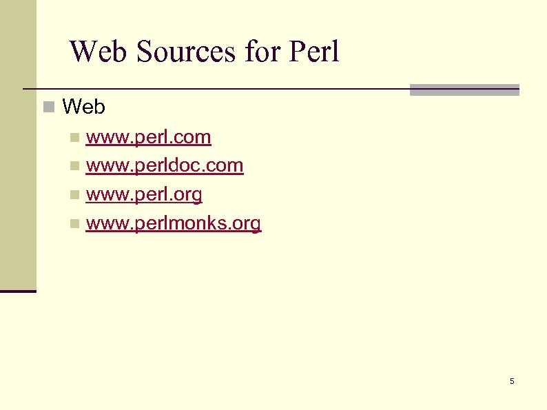 Web Sources for Perl n Web n www. perl. com n www. perldoc. com