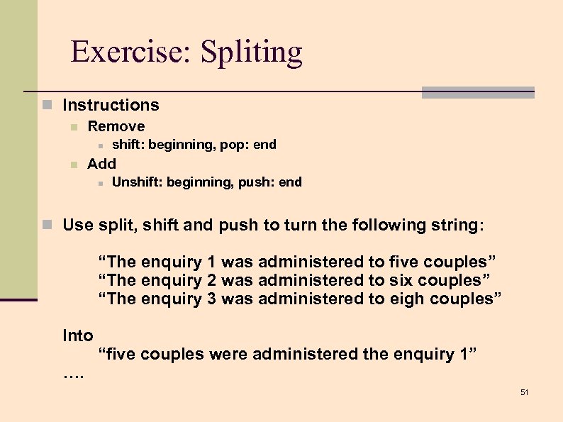 Exercise: Spliting n Instructions n Remove n n shift: beginning, pop: end Add n