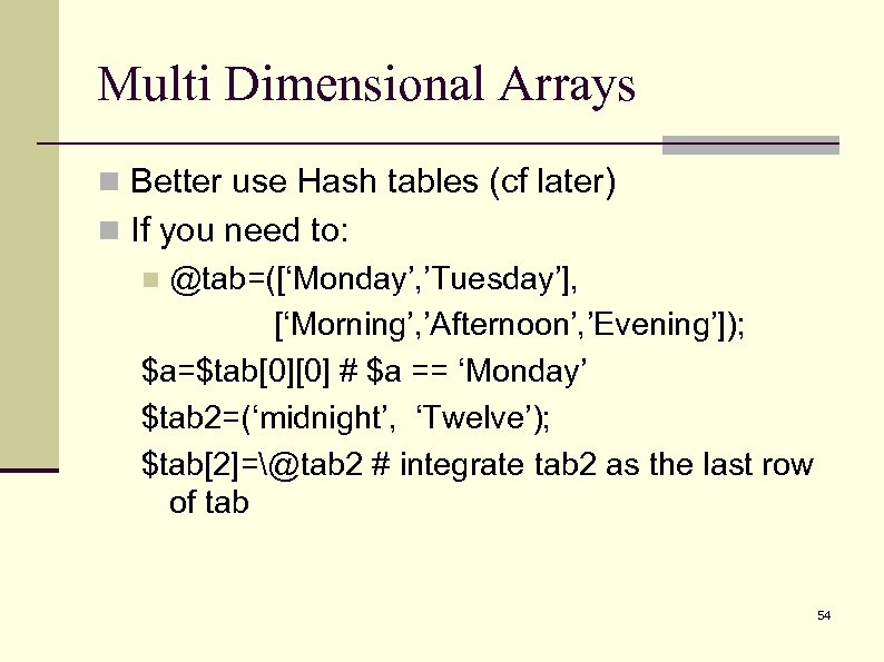 Multi Dimensional Arrays n Better use Hash tables (cf later) n If you need