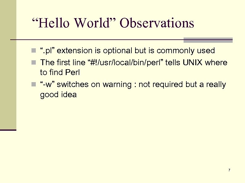 “Hello World” Observations n “. pl” extension is optional but is commonly used n