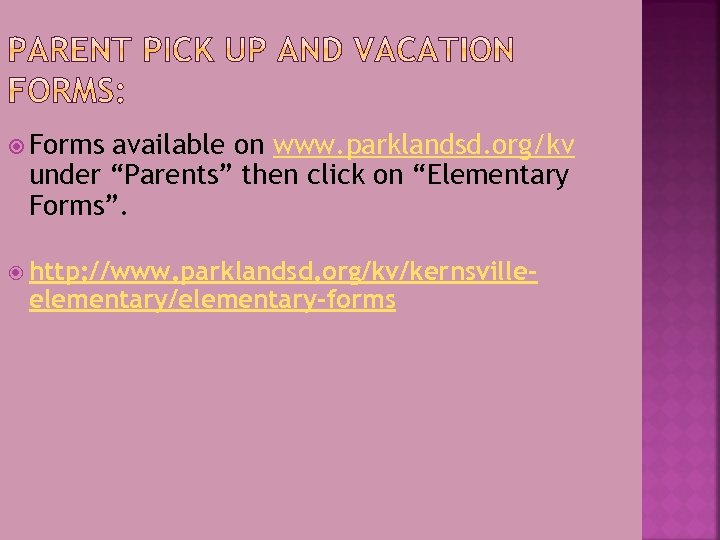  Forms available on www. parklandsd. org/kv under “Parents” then click on “Elementary Forms”.