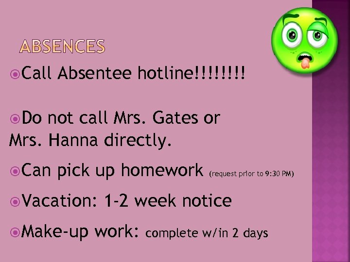  Call Absentee hotline!!!! Do not call Mrs. Gates or Mrs. Hanna directly. Can