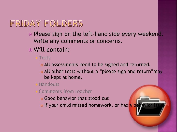  Please sign on the left-hand side every weekend. Write any comments or concerns.