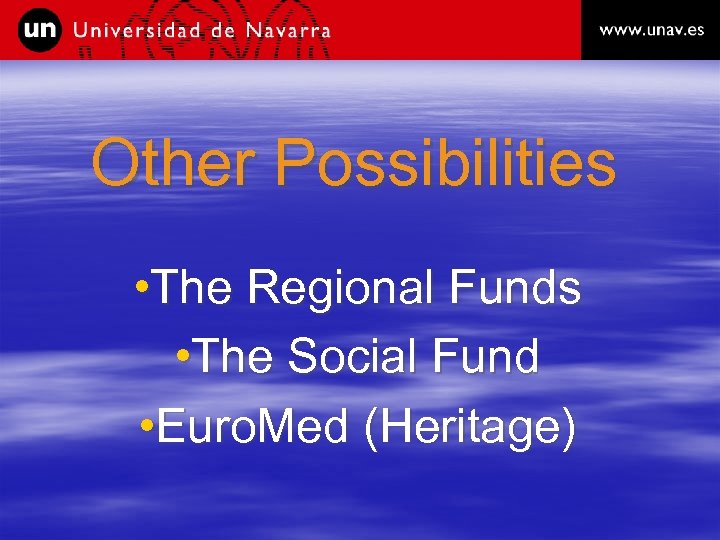 Other Possibilities • The Regional Funds • The Social Fund • Euro. Med (Heritage)