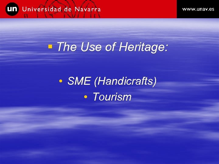 § The Use of Heritage: • SME (Handicrafts) • Tourism 