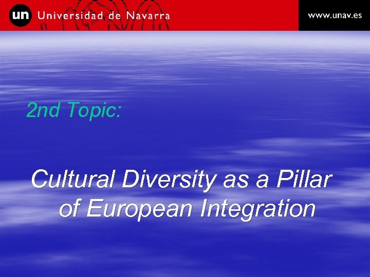 2 nd Topic: Cultural Diversity as a Pillar of European Integration 