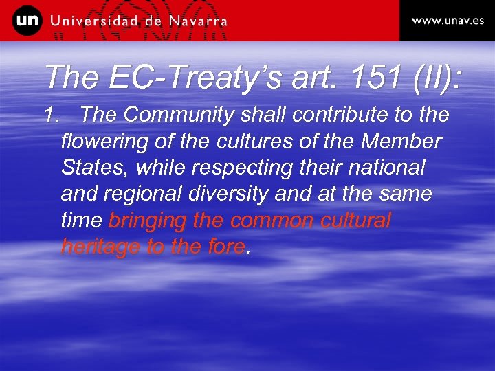 The EC-Treaty’s art. 151 (II): 1. The Community shall contribute to the flowering of