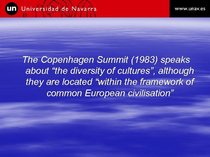 The Copenhagen Summit (1983) speaks about “the diversity of cultures”, although they are located