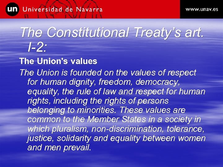 The Constitutional Treaty’s art. I-2: The Union's values The Union is founded on the