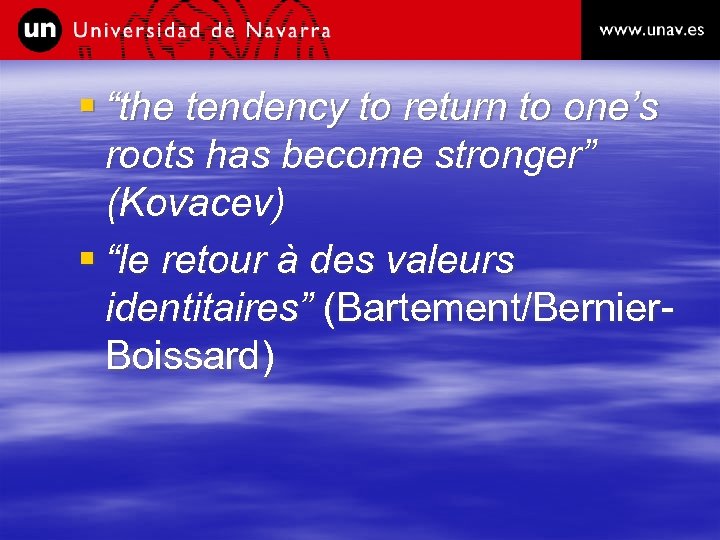 § “the tendency to return to one’s roots has become stronger” (Kovacev) § “le