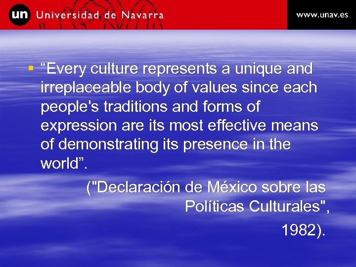 § “Every culture represents a unique and irreplaceable body of values since each people's