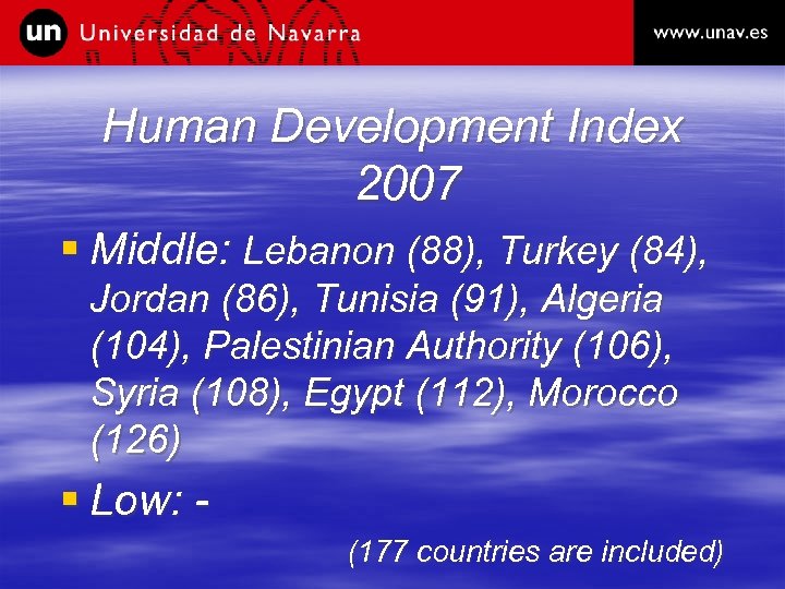 Human Development Index 2007 § Middle: Lebanon (88), Turkey (84), Jordan (86), Tunisia (91),