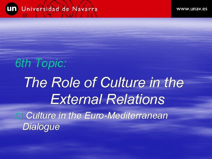 6 th Topic: The Role of Culture in the External Relations C) Culture in