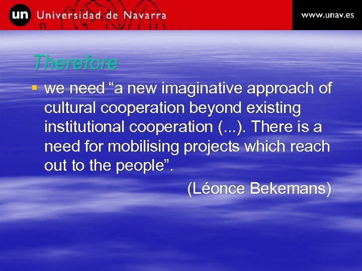 Therefore § we need “a new imaginative approach of cultural cooperation beyond existing institutional