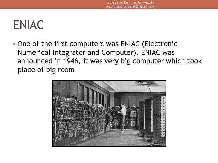 Suleyman Demirel University zhamanov. azamat@gmail. com ENIAC • One of the first computers was
