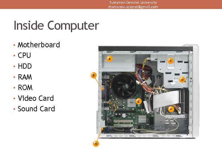 Suleyman Demirel University zhamanov. azamat@gmail. com Inside Computer • Motherboard • CPU • HDD