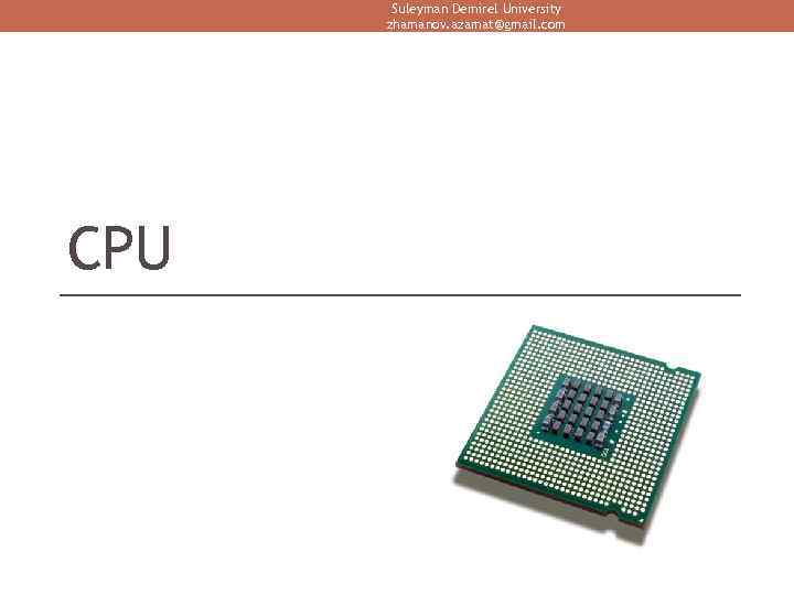 Suleyman Demirel University zhamanov. azamat@gmail. com CPU 