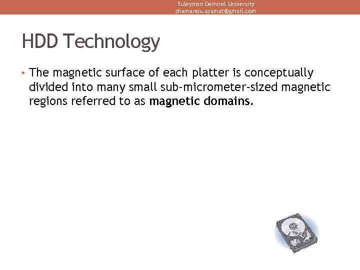 Suleyman Demirel University zhamanov. azamat@gmail. com HDD Technology • The magnetic surface of each