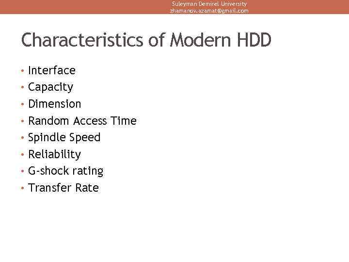 Suleyman Demirel University zhamanov. azamat@gmail. com Characteristics of Modern HDD • Interface • Capacity