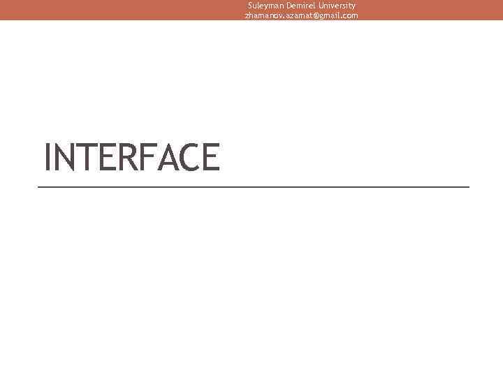 Suleyman Demirel University zhamanov. azamat@gmail. com INTERFACE 