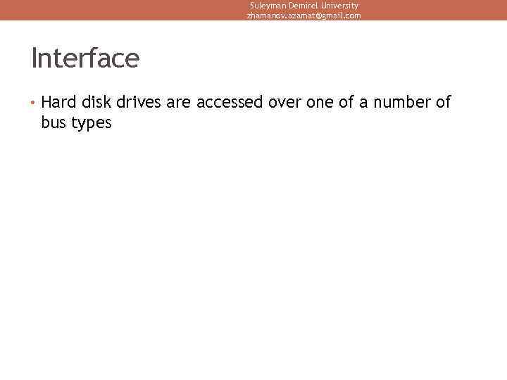 Suleyman Demirel University zhamanov. azamat@gmail. com Interface • Hard disk drives are accessed over