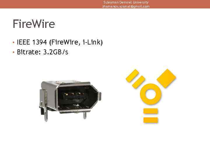 Suleyman Demirel University zhamanov. azamat@gmail. com Fire. Wire • IEEE 1394 (Fire. Wire, i-Link)
