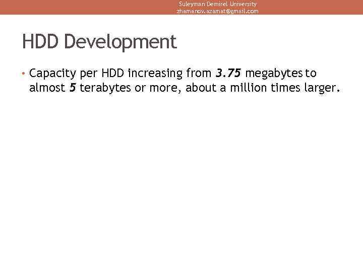 Suleyman Demirel University zhamanov. azamat@gmail. com HDD Development • Capacity per HDD increasing from