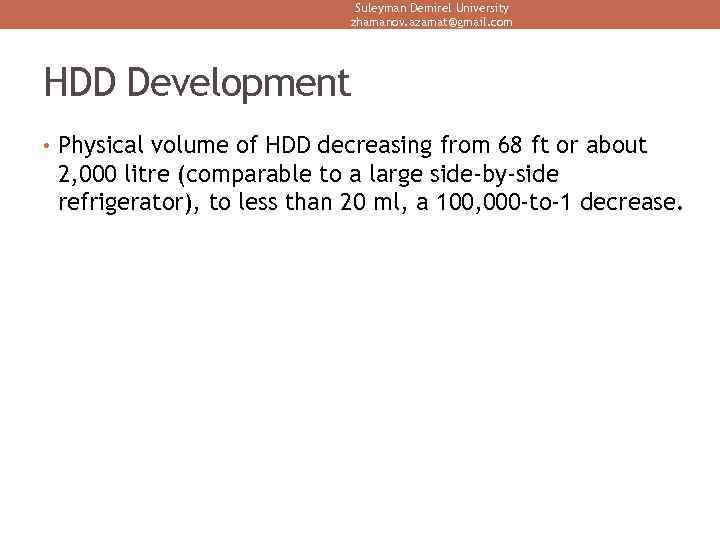 Suleyman Demirel University zhamanov. azamat@gmail. com HDD Development • Physical volume of HDD decreasing