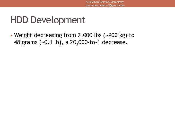 Suleyman Demirel University zhamanov. azamat@gmail. com HDD Development • Weight decreasing from 2, 000