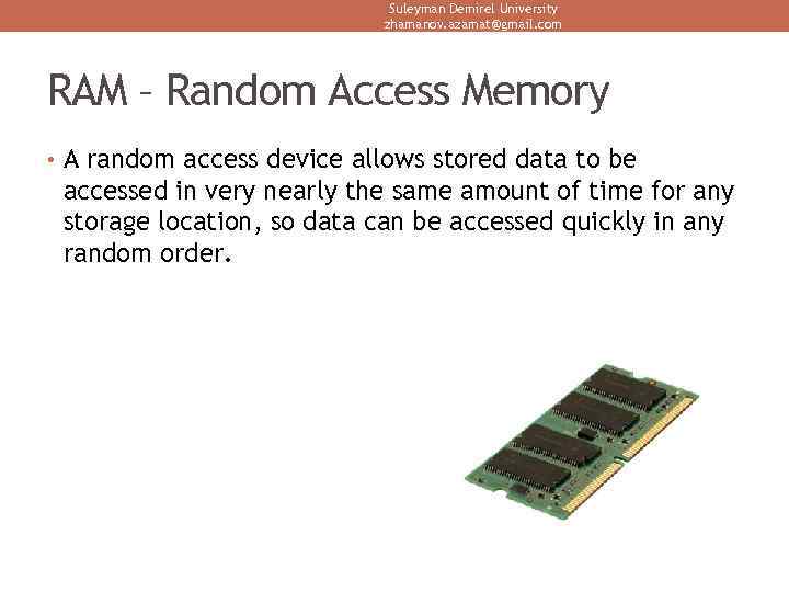 Suleyman Demirel University zhamanov. azamat@gmail. com RAM – Random Access Memory • A random