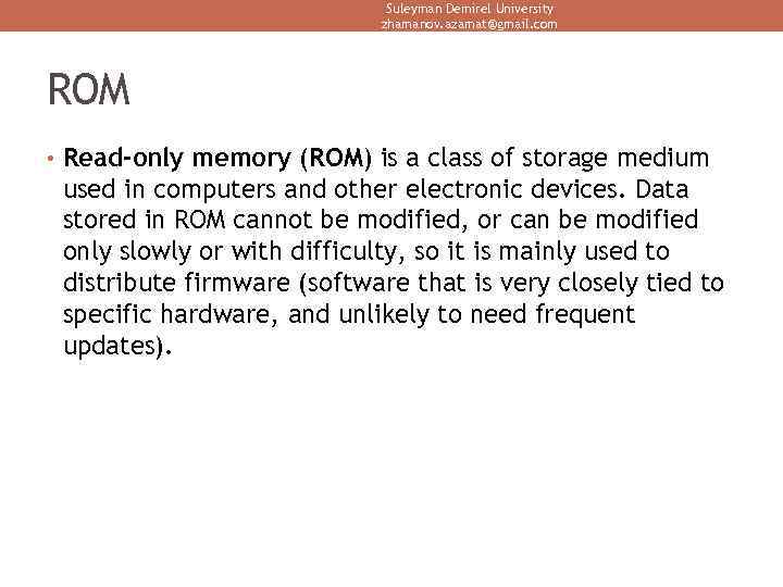 Suleyman Demirel University zhamanov. azamat@gmail. com ROM • Read-only memory (ROM) is a class