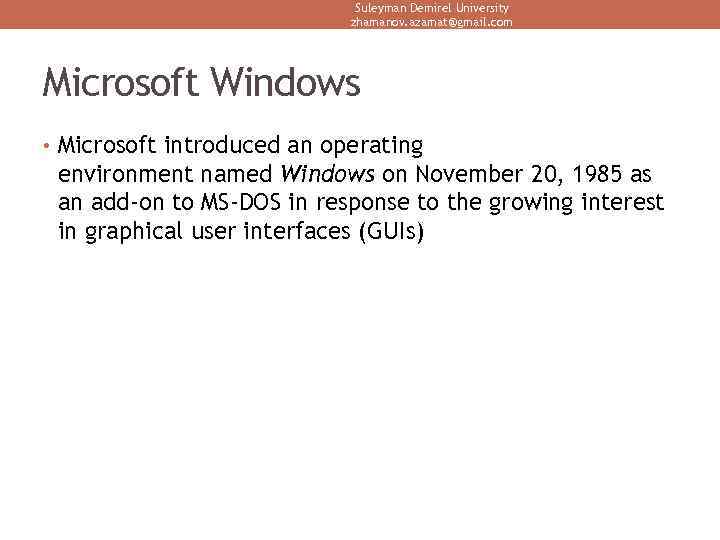 Suleyman Demirel University zhamanov. azamat@gmail. com Microsoft Windows • Microsoft introduced an operating environment