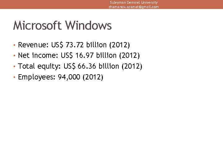 Suleyman Demirel University zhamanov. azamat@gmail. com Microsoft Windows • Revenue: US$ 73. 72 billion