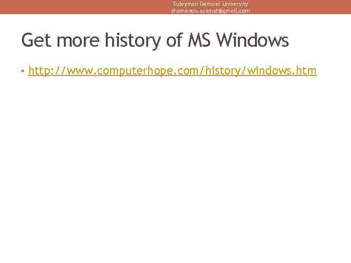 Suleyman Demirel University zhamanov. azamat@gmail. com Get more history of MS Windows • http: