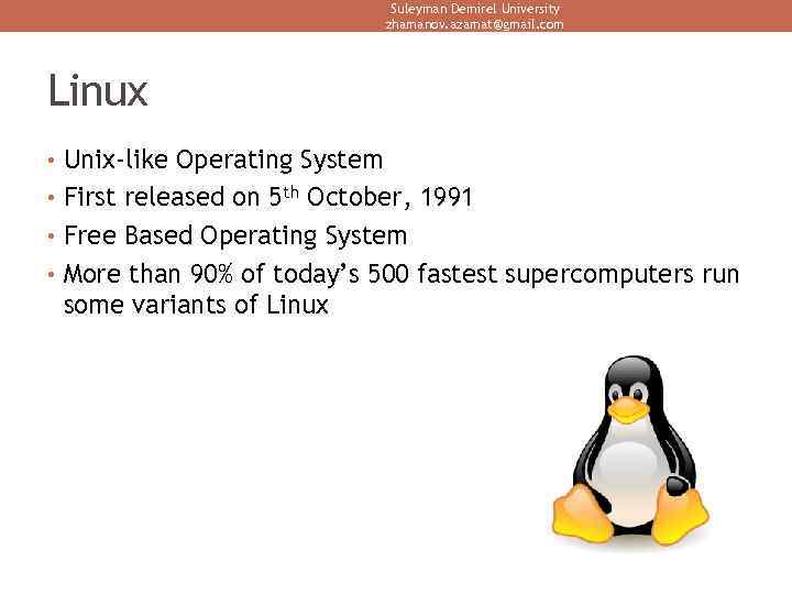 Suleyman Demirel University zhamanov. azamat@gmail. com Linux • Unix-like Operating System • First released