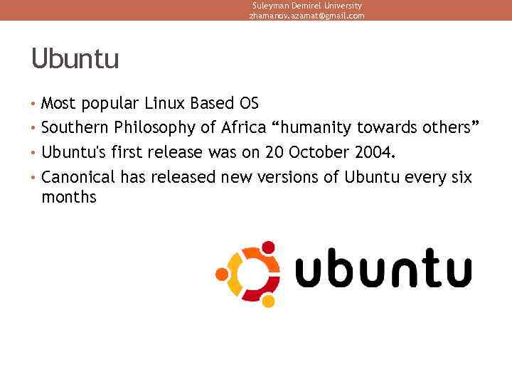 Suleyman Demirel University zhamanov. azamat@gmail. com Ubuntu • Most popular Linux Based OS •