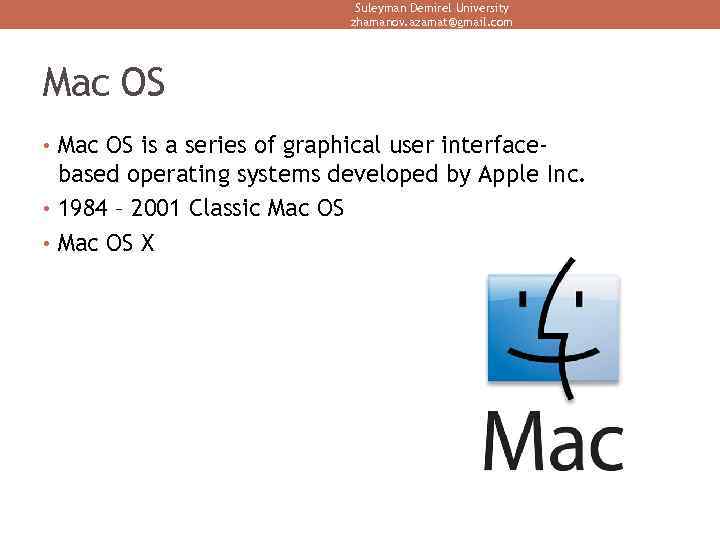 Suleyman Demirel University zhamanov. azamat@gmail. com Mac OS • Mac OS is a series