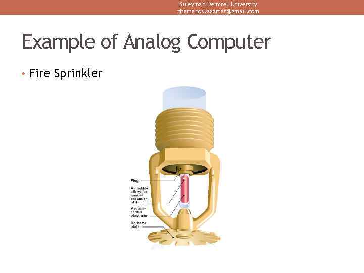 Suleyman Demirel University zhamanov. azamat@gmail. com Example of Analog Computer • Fire Sprinkler 
