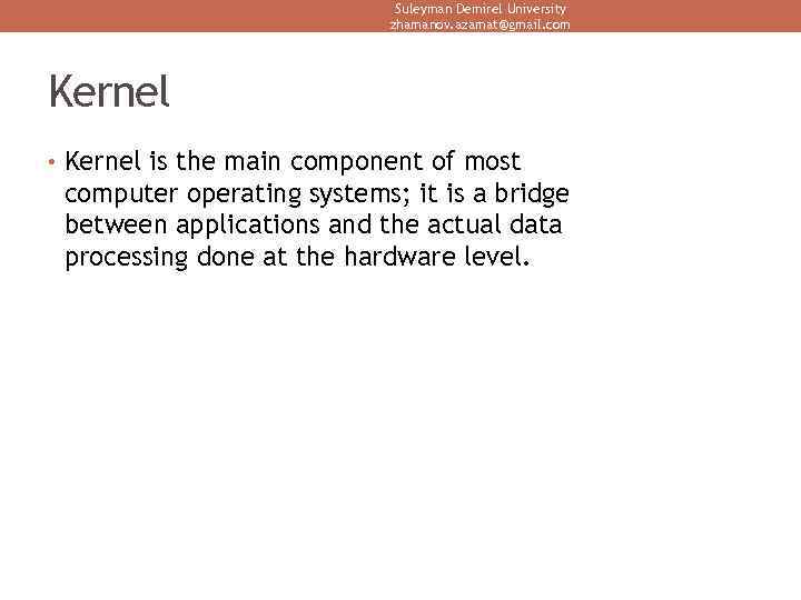 Suleyman Demirel University zhamanov. azamat@gmail. com Kernel • Kernel is the main component of
