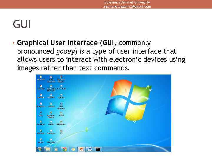 Suleyman Demirel University zhamanov. azamat@gmail. com GUI • Graphical User Interface (GUI, commonly pronounced
