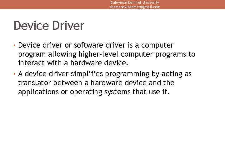 Suleyman Demirel University zhamanov. azamat@gmail. com Device Driver • Device driver or software driver
