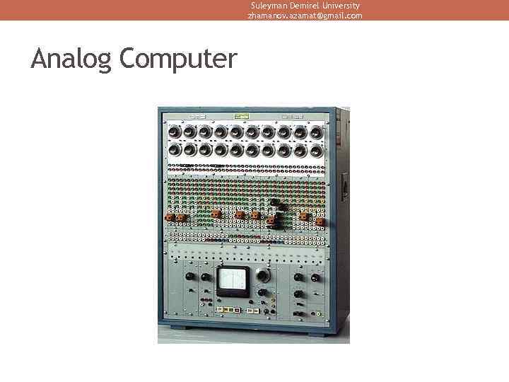 Suleyman Demirel University zhamanov. azamat@gmail. com Analog Computer 