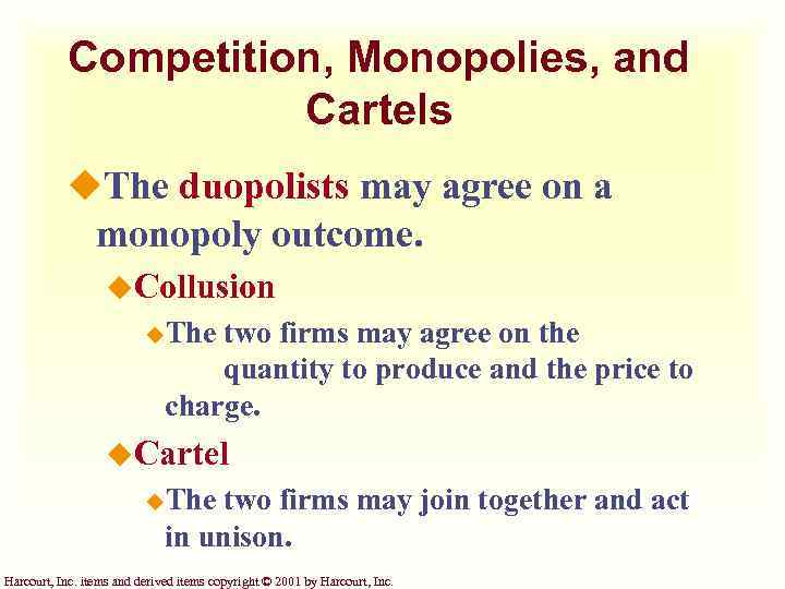 Competition, Monopolies, and Cartels u. The duopolists may agree on a monopoly outcome. u.