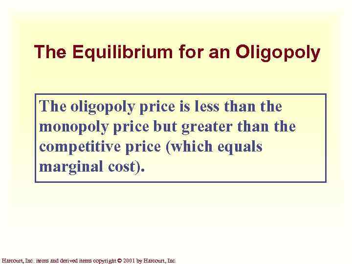 The Equilibrium for an Oligopoly The oligopoly price is less than the monopoly price