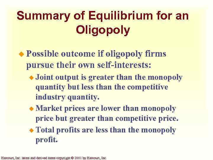 Summary of Equilibrium for an Oligopoly u Possible outcome if oligopoly firms pursue their