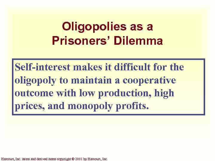 Oligopolies as a Prisoners’ Dilemma Self-interest makes it difficult for the oligopoly to maintain