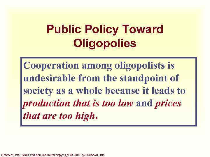 Public Policy Toward Oligopolies Cooperation among oligopolists is undesirable from the standpoint of society