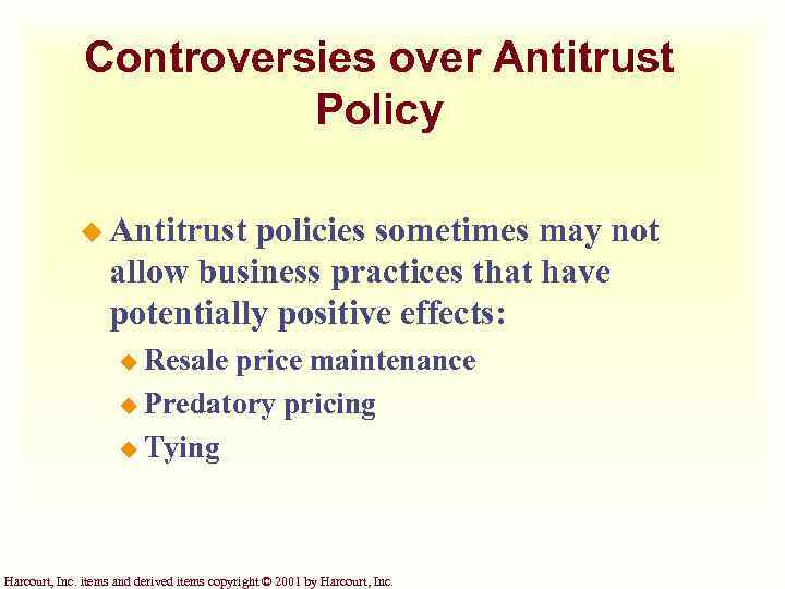 Controversies over Antitrust Policy u Antitrust policies sometimes may not allow business practices that