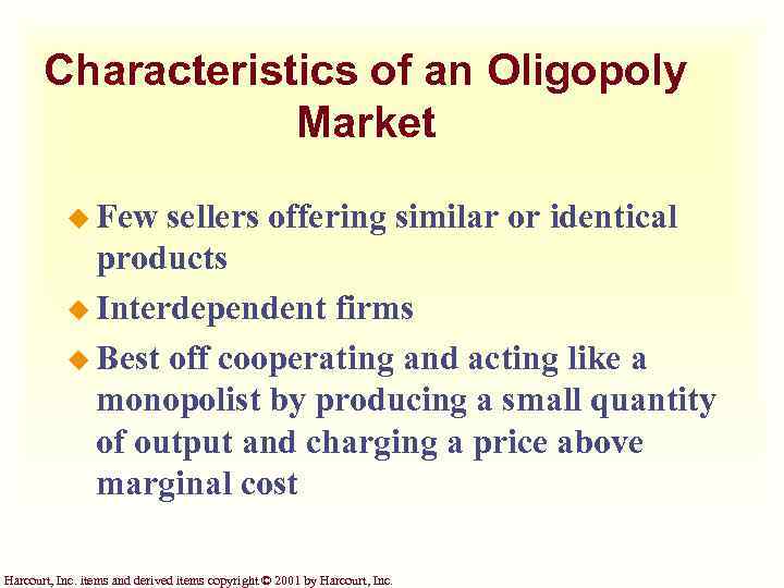 Characteristics of an Oligopoly Market u Few sellers offering similar or identical products u